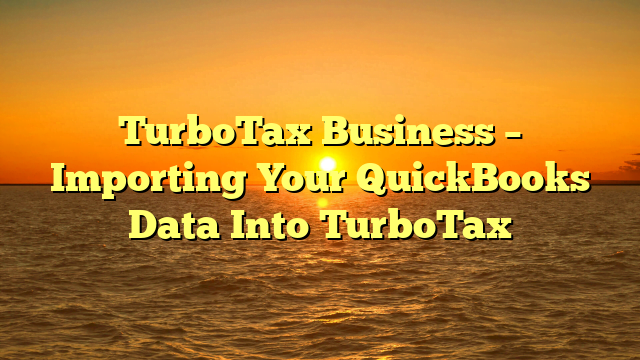 TurboTax Business – Importing Your QuickBooks Data Into TurboTax